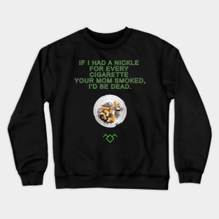 If I Had A Nickle Crewneck Sweatshirt